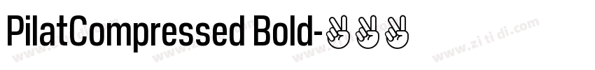 PilatCompressed Bold字体转换